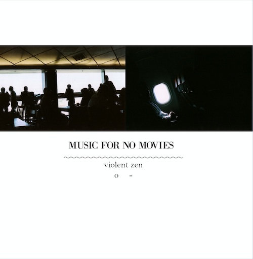 Music For No Movies – Violent Zen
