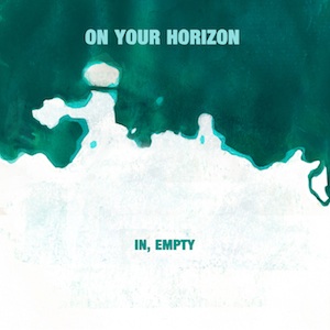 On Your Horizon – In, Empty